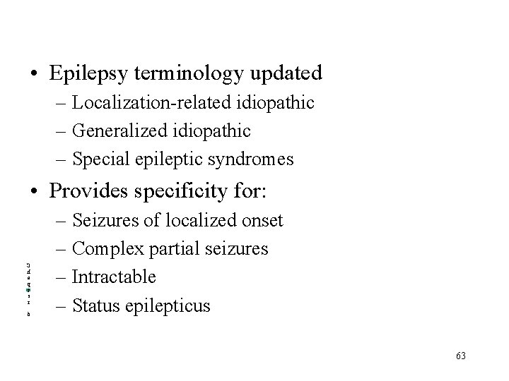  • Epilepsy terminology updated – Localization-related idiopathic – Generalized idiopathic – Special epileptic