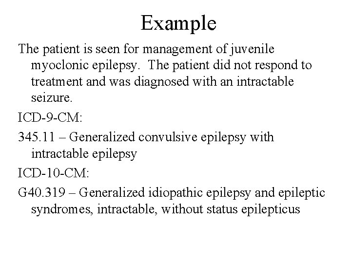 Example The patient is seen for management of juvenile myoclonic epilepsy. The patient did