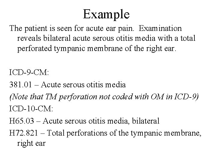 Example The patient is seen for acute ear pain. Examination reveals bilateral acute serous