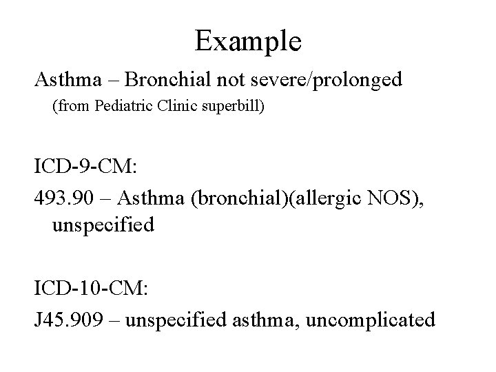 Example Asthma – Bronchial not severe/prolonged (from Pediatric Clinic superbill) ICD-9 -CM: 493. 90