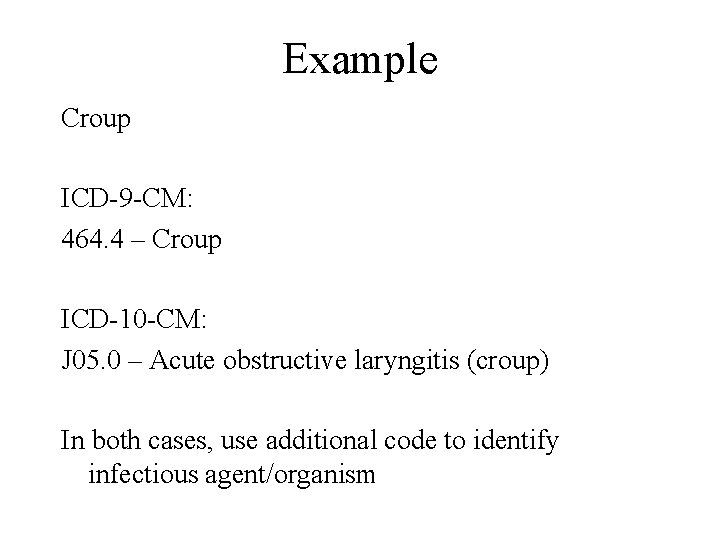 Example Croup ICD-9 -CM: 464. 4 – Croup ICD-10 -CM: J 05. 0 –