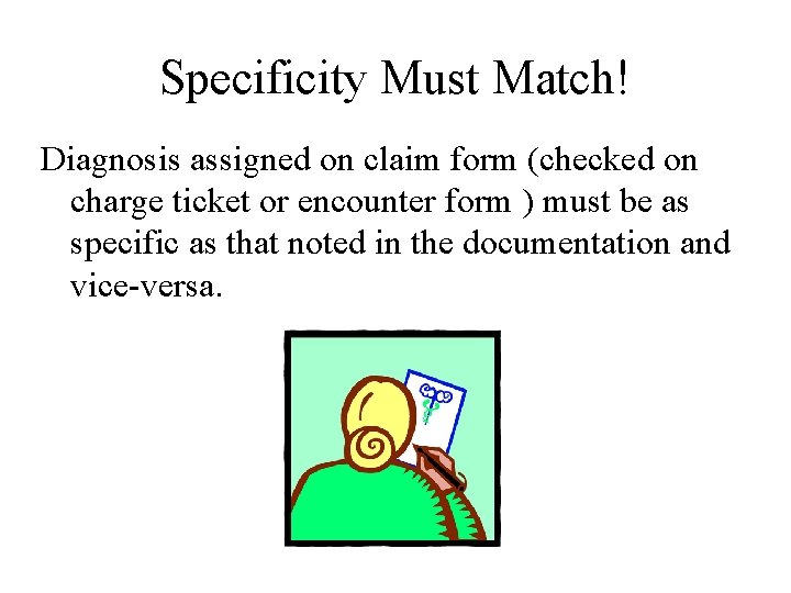Specificity Must Match! Diagnosis assigned on claim form (checked on charge ticket or encounter
