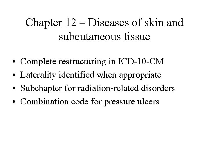 Chapter 12 – Diseases of skin and subcutaneous tissue • • Complete restructuring in