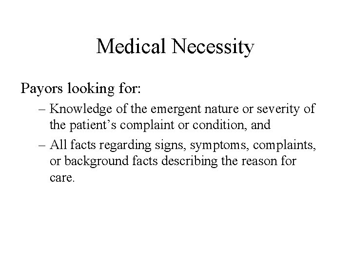 Medical Necessity Payors looking for: – Knowledge of the emergent nature or severity of