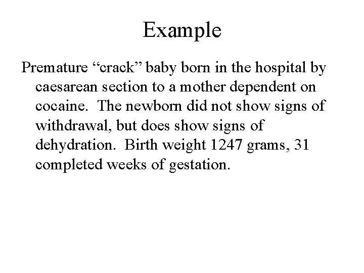 Example Premature “crack” baby born in the hospital by caesarean section to a mother