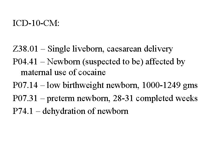 ICD-10 -CM: Z 38. 01 – Single liveborn, caesarean delivery P 04. 41 –