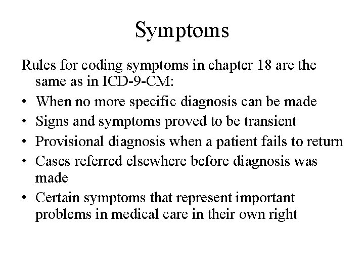 Symptoms Rules for coding symptoms in chapter 18 are the same as in ICD-9