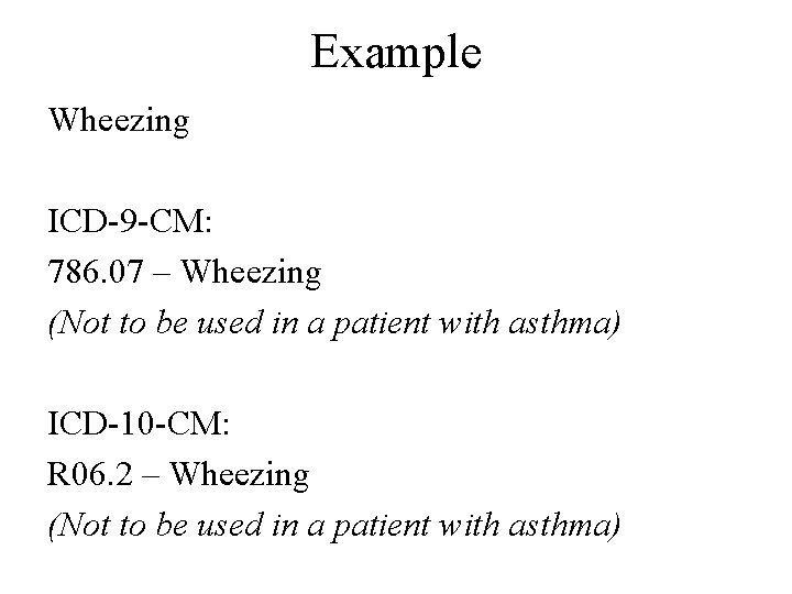 Example Wheezing ICD-9 -CM: 786. 07 – Wheezing (Not to be used in a