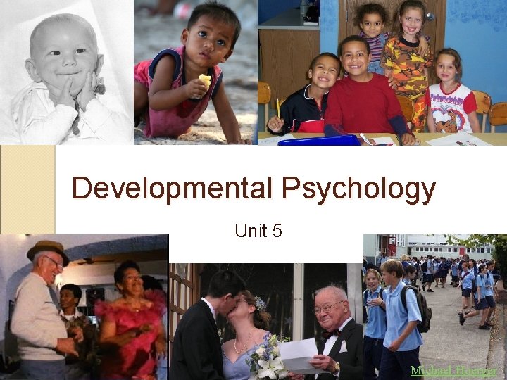 Developmental Psychology Unit 5 Michael Hoerger 