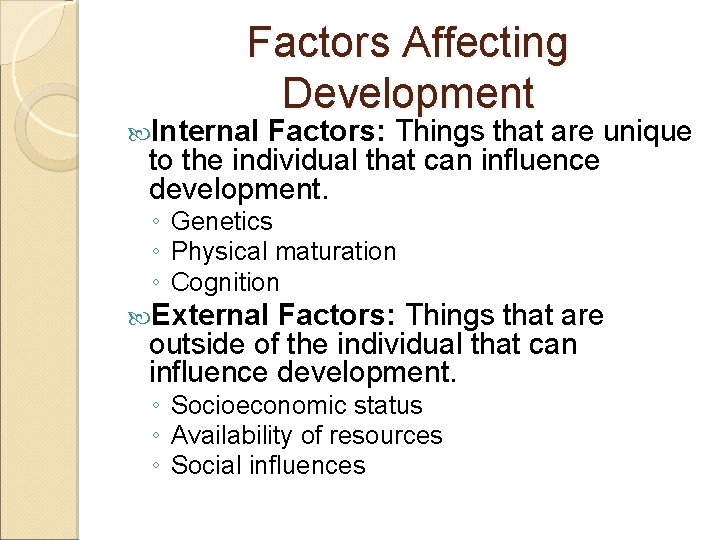 Factors Affecting Development Internal Factors: Things that are unique to the individual that can