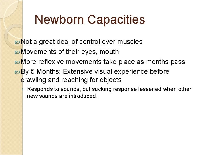 Newborn Capacities Not a great deal of control over muscles Movements of their eyes,