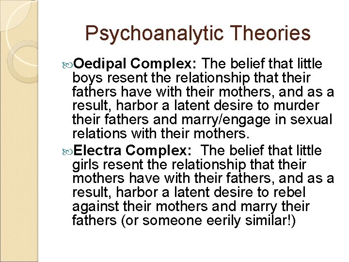 Psychoanalytic Theories Oedipal Complex: The belief that little boys resent the relationship that their