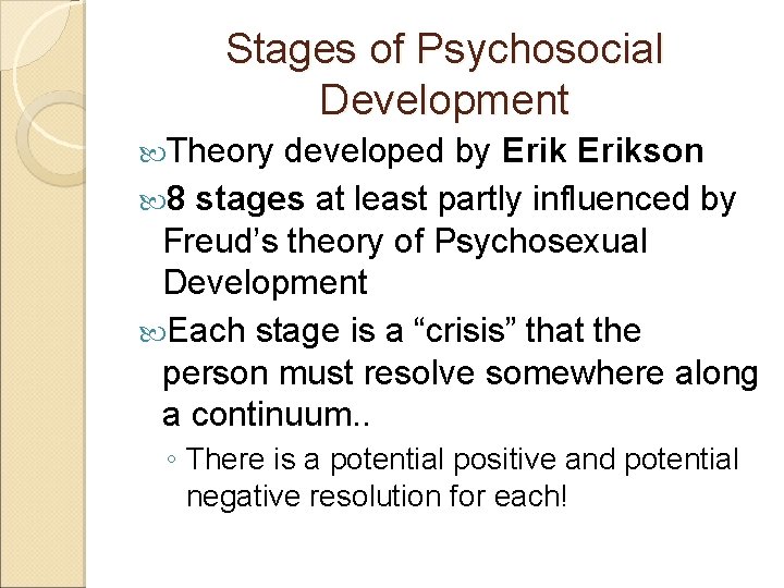 Stages of Psychosocial Development Theory developed by Erikson 8 stages at least partly influenced