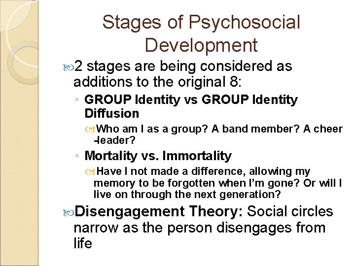 Stages of Psychosocial Development 2 stages are being considered as additions to the original