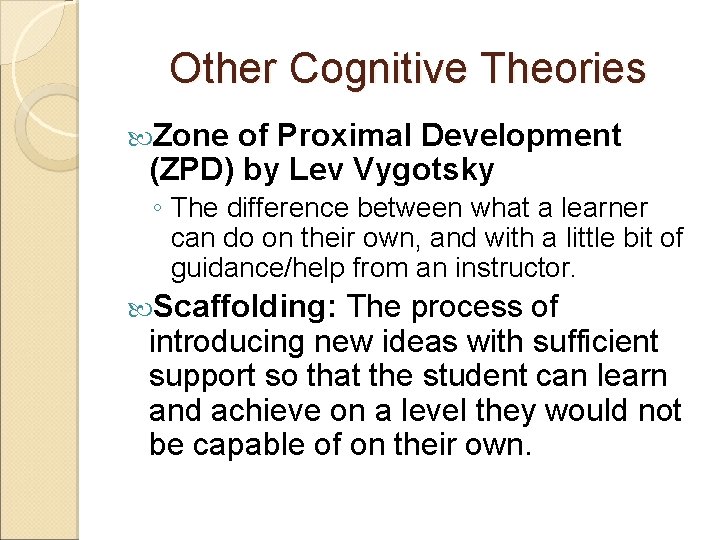 Other Cognitive Theories Zone of Proximal Development (ZPD) by Lev Vygotsky ◦ The difference