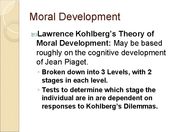 Moral Development Lawrence Kohlberg’s Theory of Moral Development: May be based roughly on the