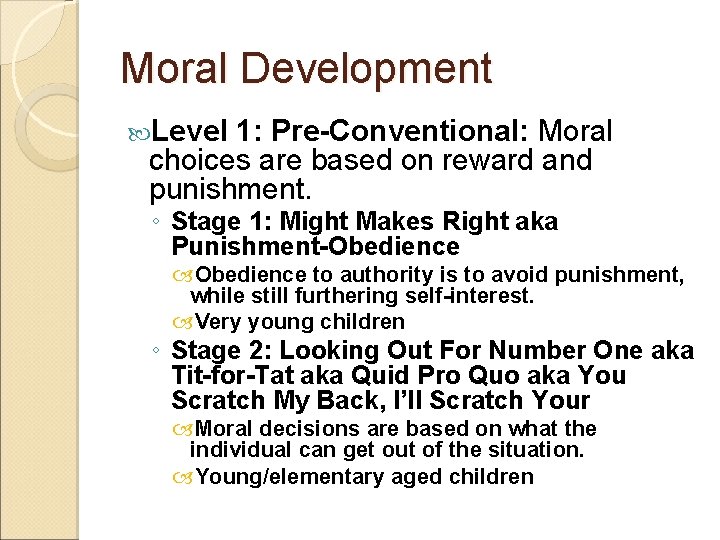 Moral Development Level 1: Pre-Conventional: Moral choices are based on reward and punishment. ◦
