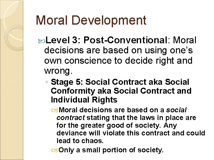 Moral Development Level 3: Post-Conventional: Moral decisions are based on using one’s own conscience