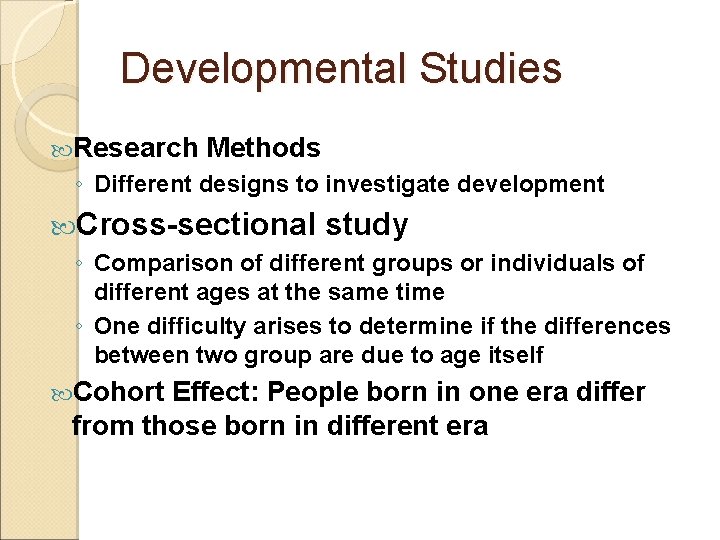 Developmental Studies Research Methods ◦ Different designs to investigate development Cross-sectional study ◦ Comparison