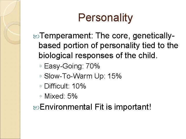 Personality Temperament: The core, geneticallybased portion of personality tied to the biological responses of