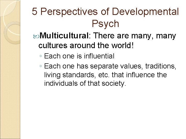 5 Perspectives of Developmental Psych Multicultural: There are many, many cultures around the world!
