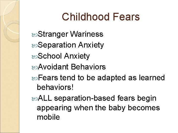 Childhood Fears Stranger Wariness Separation Anxiety School Anxiety Avoidant Behaviors Fears tend to be