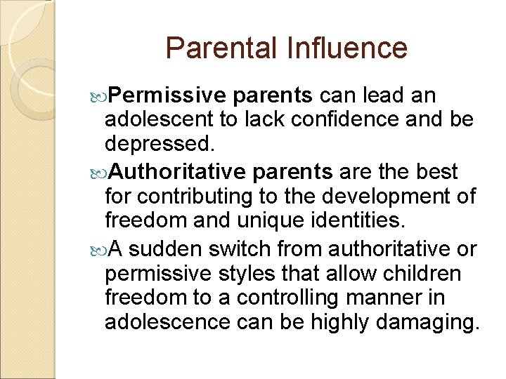 Parental Influence Permissive parents can lead an adolescent to lack confidence and be depressed.