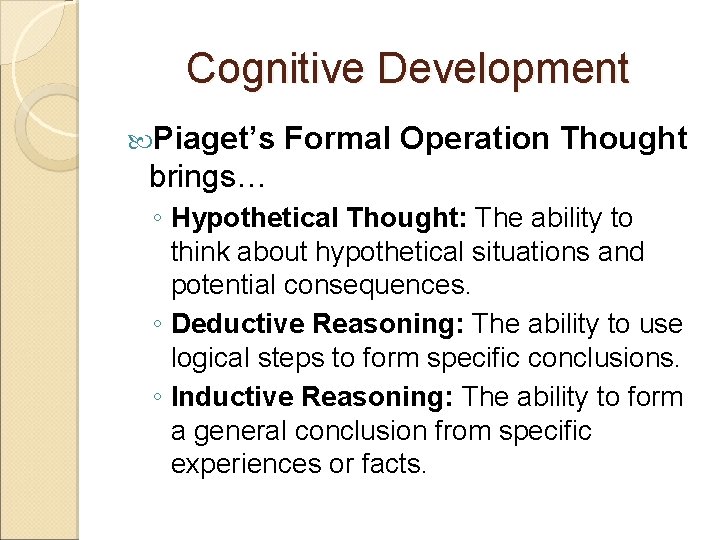 Cognitive Development Piaget’s Formal Operation Thought brings… ◦ Hypothetical Thought: The ability to think
