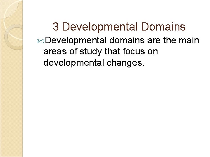 3 Developmental Domains Developmental domains are the main areas of study that focus on