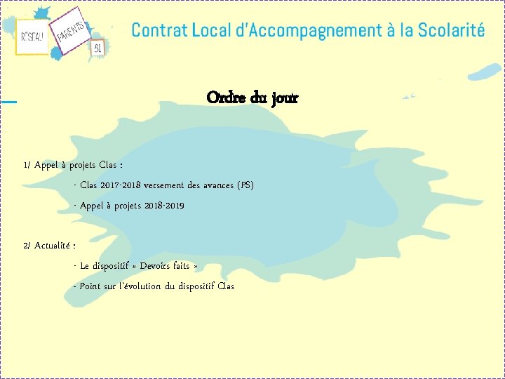 Ordre du jour 1/ Appel à projets Clas : - Clas 2017 -2018 versement