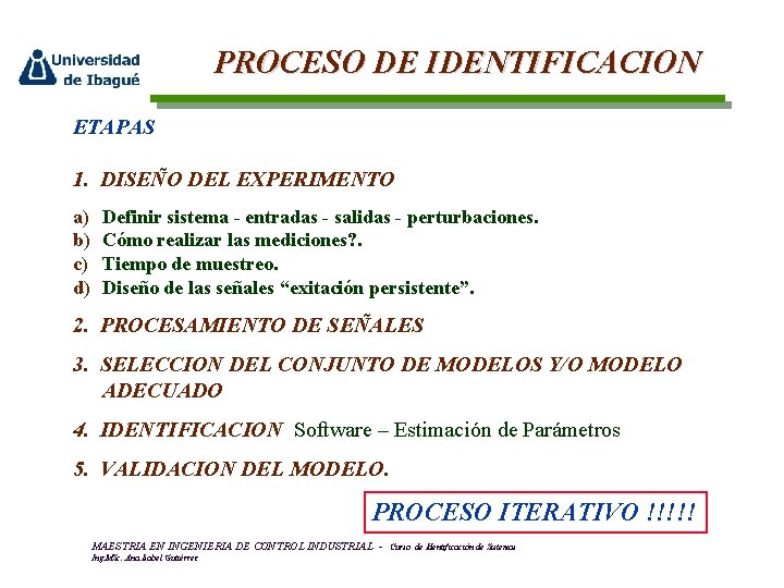 PROCESO DE IDENTIFICACION ETAPAS 1. DISEÑO DEL EXPERIMENTO a) b) c) d) Definir sistema