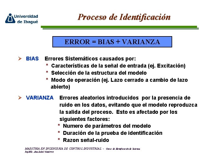 Proceso de Identificación ERROR = BIAS + VARIANZA Ø BIAS Errores Sistemáticos causados por: