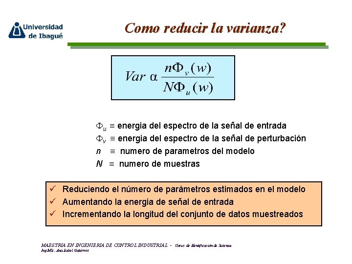 Como reducir la varianza? u v n N energia del espectro de la señal