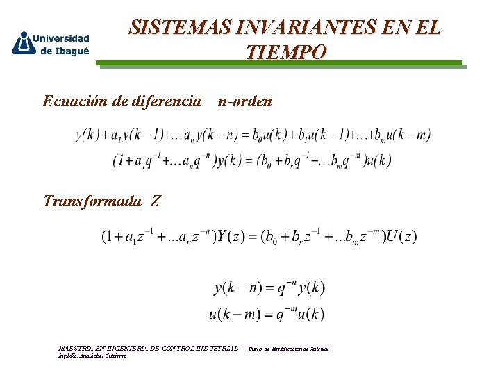 SISTEMAS INVARIANTES EN EL TIEMPO Ecuación de diferencia n-orden Transformada Z MAESTRIA EN INGENIERIA