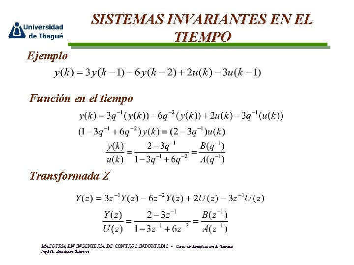 SISTEMAS INVARIANTES EN EL TIEMPO Ejemplo Función en el tiempo Transformada Z MAESTRIA EN