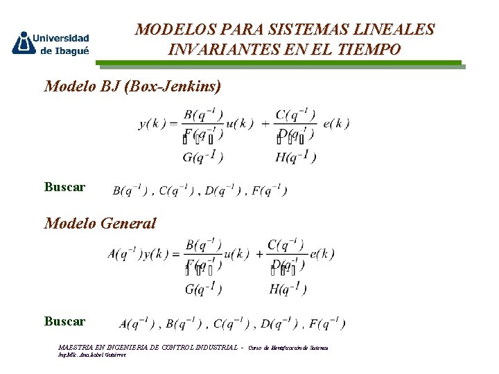 MODELOS PARA SISTEMAS LINEALES INVARIANTES EN EL TIEMPO Modelo BJ (Box-Jenkins) Buscar Modelo General