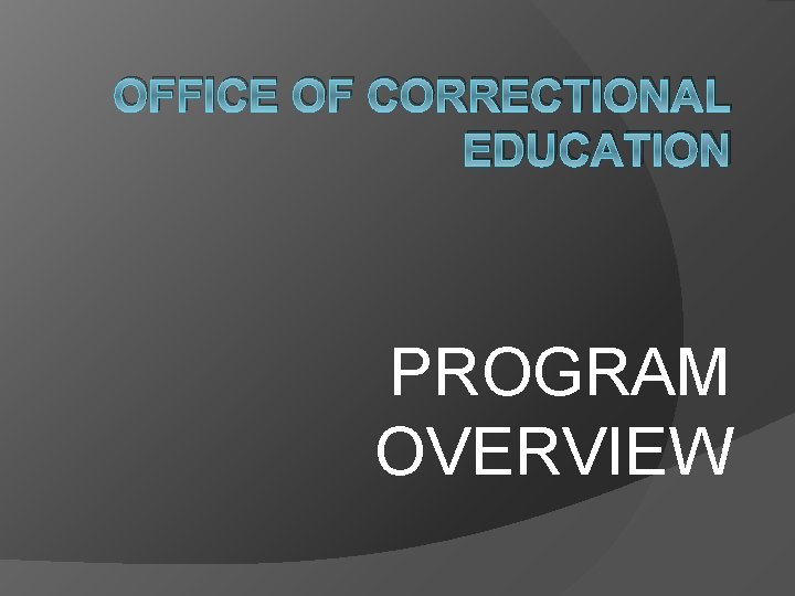 OFFICE OF CORRECTIONAL EDUCATION PROGRAM OVERVIEW 