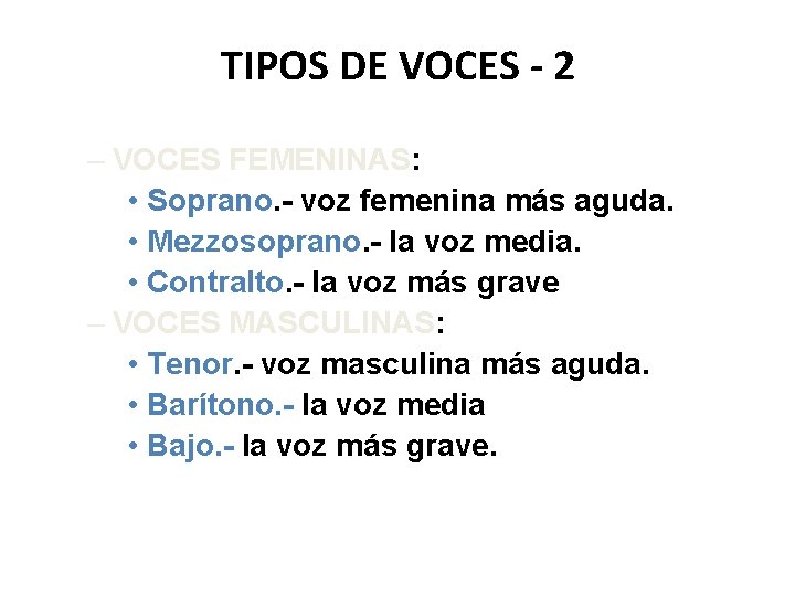 TIPOS DE VOCES - 2 – VOCES FEMENINAS: • Soprano. - voz femenina más