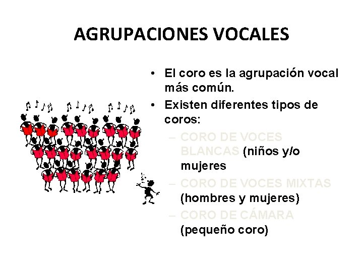 AGRUPACIONES VOCALES • El coro es la agrupación vocal más común. • Existen diferentes