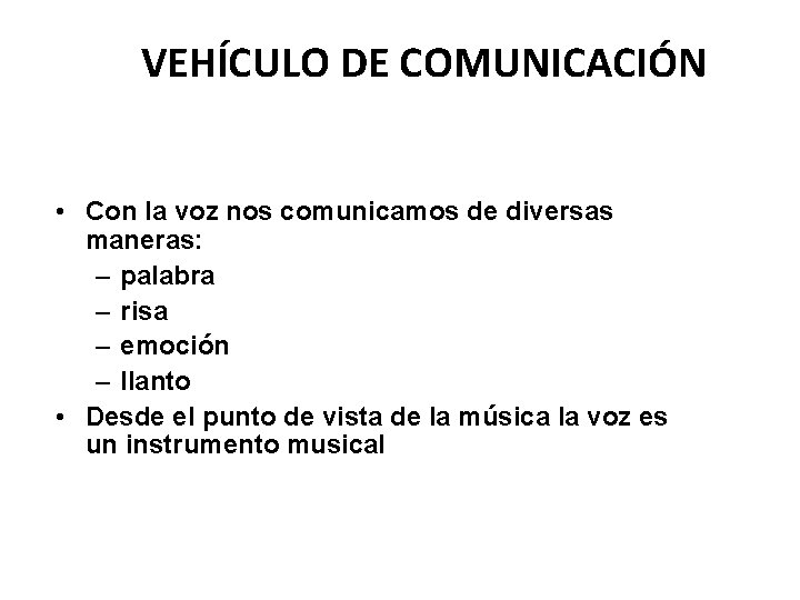 VEHÍCULO DE COMUNICACIÓN • Con la voz nos comunicamos de diversas maneras: – palabra