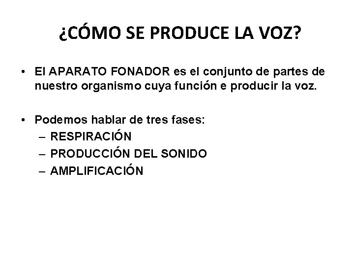 ¿CÓMO SE PRODUCE LA VOZ? • El APARATO FONADOR es el conjunto de partes
