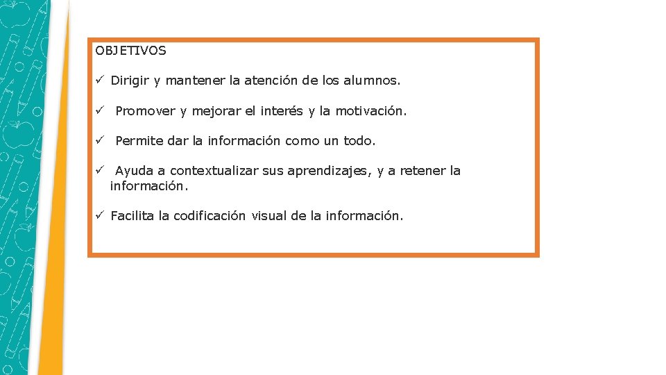 OBJETIVOS ü Dirigir y mantener la atención de los alumnos. ü Promover y mejorar