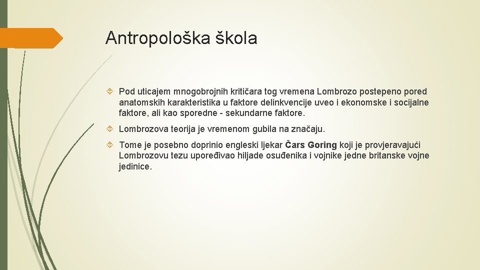 Antropološka škola Pod uticajem mnogobrojnih kritičara tog vremena Lombrozo postepeno pored anatomskih karakteristika u