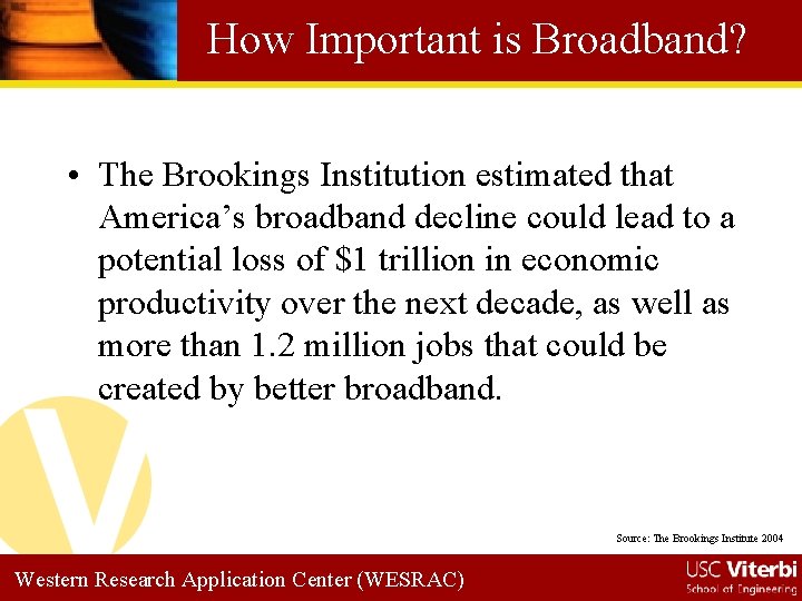 How Important is Broadband? • The Brookings Institution estimated that America’s broadband decline could