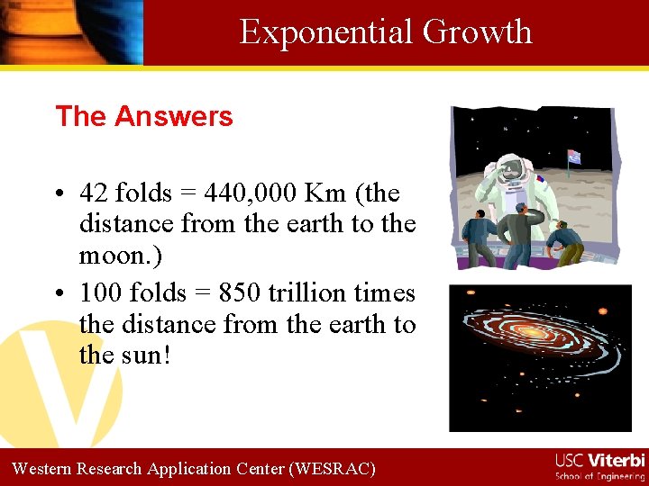 Exponential Growth The Answers • 42 folds = 440, 000 Km (the distance from