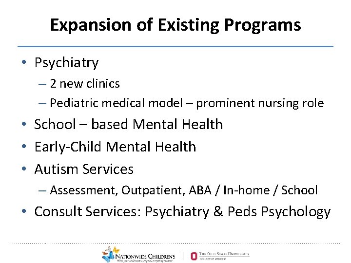 Expansion of Existing Programs • Psychiatry – 2 new clinics – Pediatric medical model