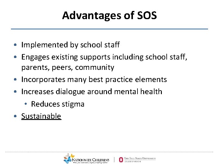 Advantages of SOS • Implemented by school staff • Engages existing supports including school