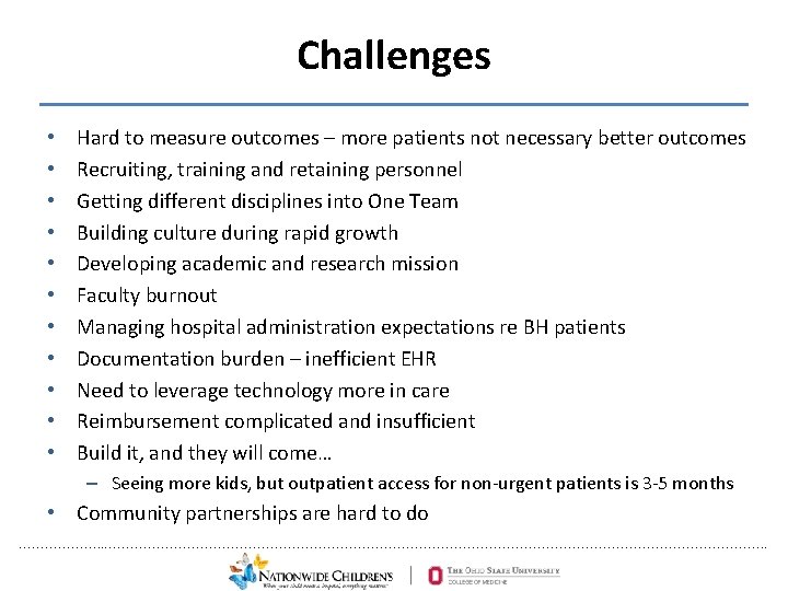 Challenges • • • Hard to measure outcomes – more patients not necessary better