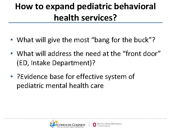 How to expand pediatric behavioral health services? • What will give the most “bang