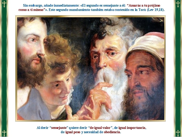 Sin embargo, añade inmediatamente: «El segundo es semejante a él: “Amarás a tu prójimo Sin embargo, añade inmediatamente: «El segundo es semejante a él: “Amarás a tu prójimo